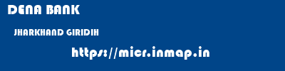 DENA BANK  JHARKHAND GIRIDIH    micr code